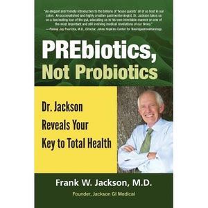 PREbiotics, not Probiotics -- Jackson